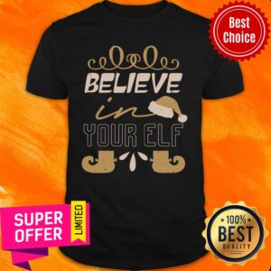Believe In Your Elf Christmas Shirt