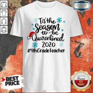 Hot Tis’ The Season To Be Quarantined 2020 4Th Grade Teacher Merry Christmas Shirt