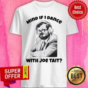 Official Mind If I Dance With Joe Tait Shirt