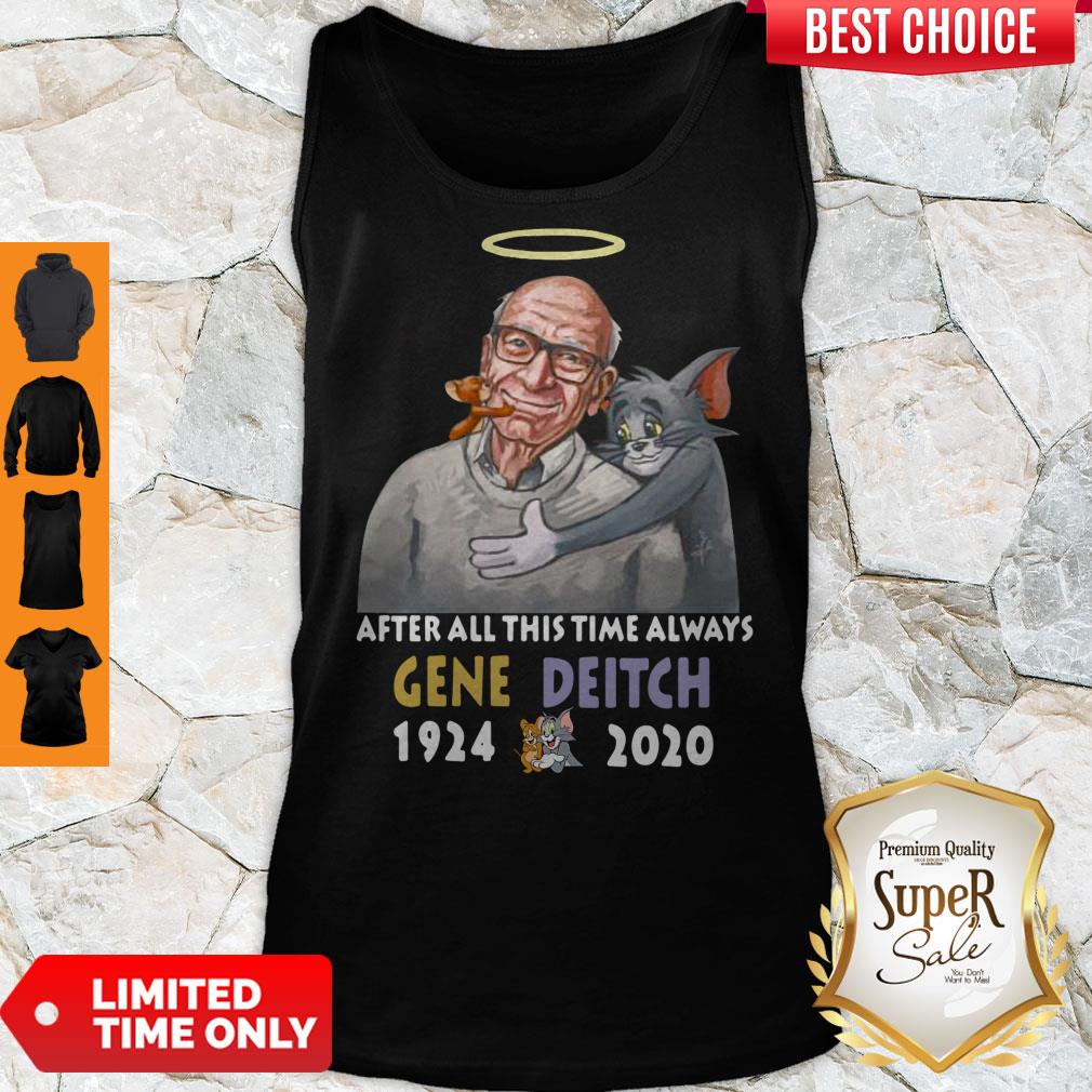 Nice After All This Time Always Gene Deitch 1924 2020 Shirt