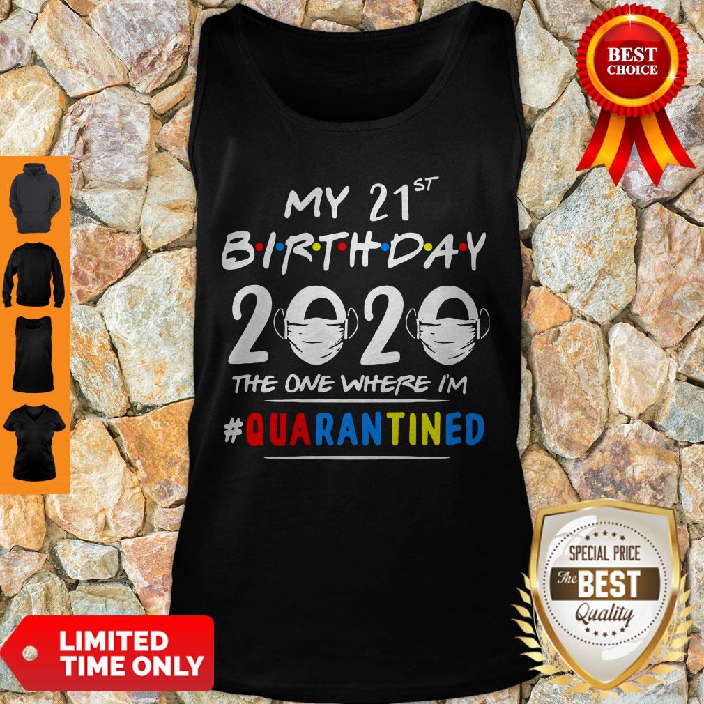 Hot My 21st Birthday 2020 The One Where I’m Quarantined Covid-19 Autism Shirt