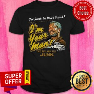 Top Sanford And His Son Have Garbage In Your Trunk Shirt