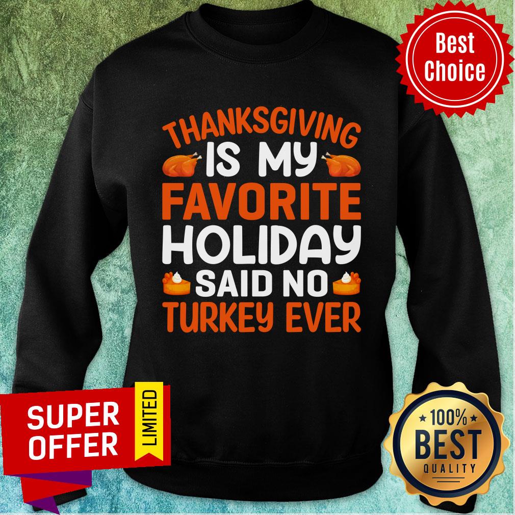 Thanksgiving Is My Favorite Holiday Said No Turkey Ever Shirt