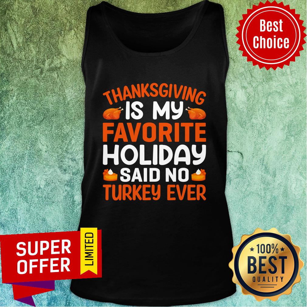 Thanksgiving Is My Favorite Holiday Said No Turkey Ever Shirt
