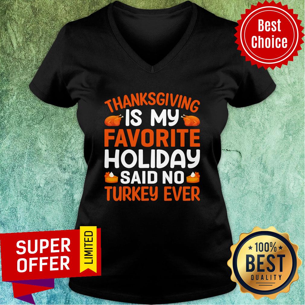 Thanksgiving Is My Favorite Holiday Said No Turkey Ever Shirt