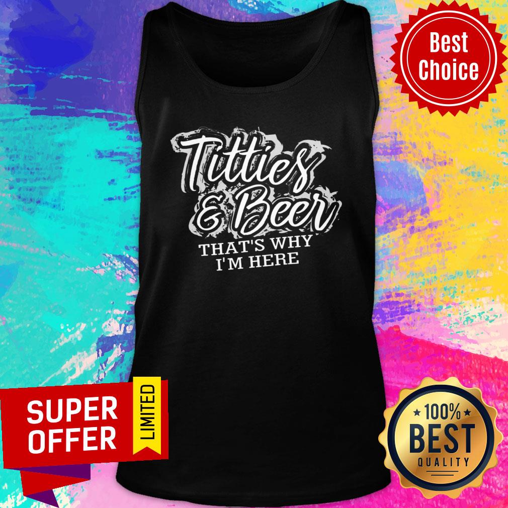 Titties And Beer That'S Why I'm Here Shirt