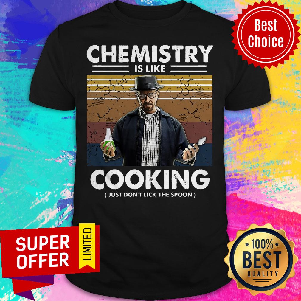 Top Chemistry Is Like Cooking Just Don't Lick The Spoon Shirt