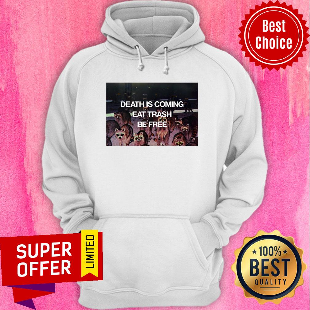 Top Death Is Coming Eat Trash Be Free Shirt