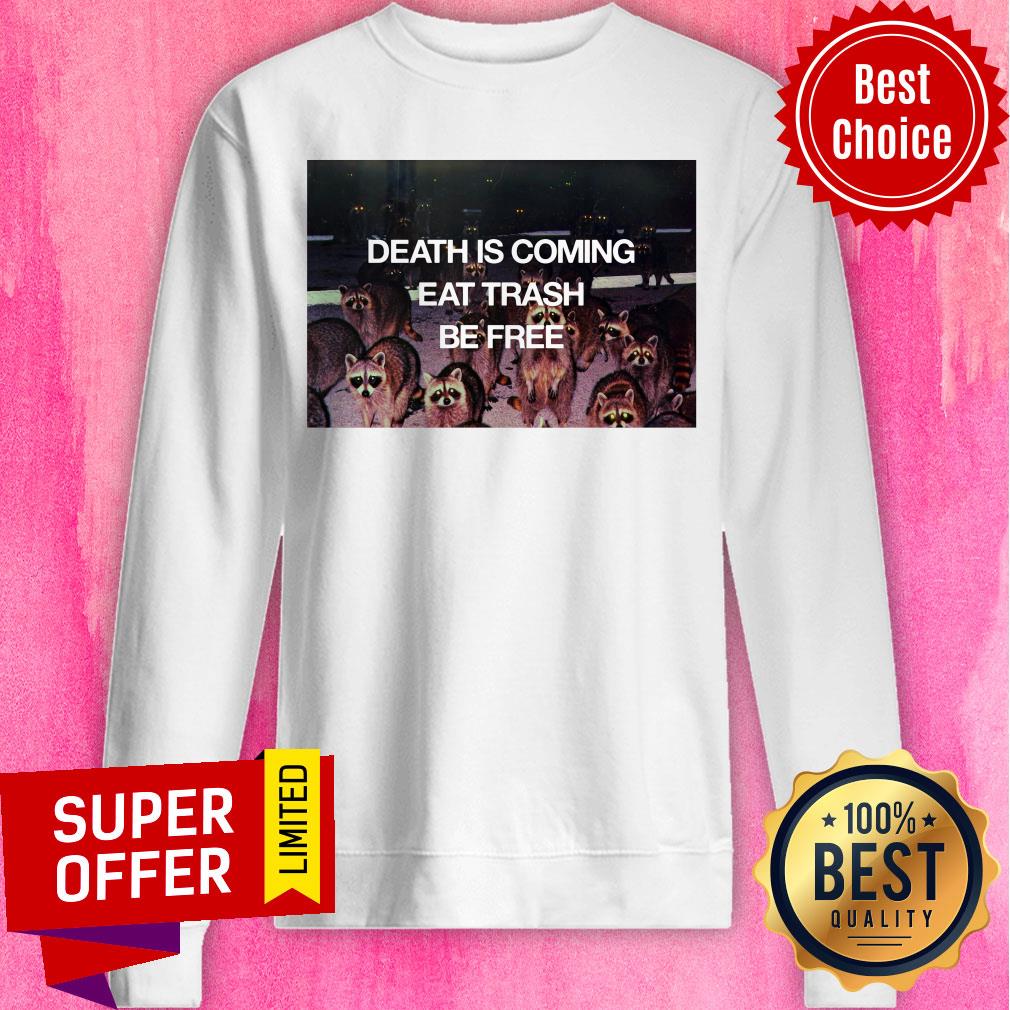 Top Death Is Coming Eat Trash Be Free Shirt