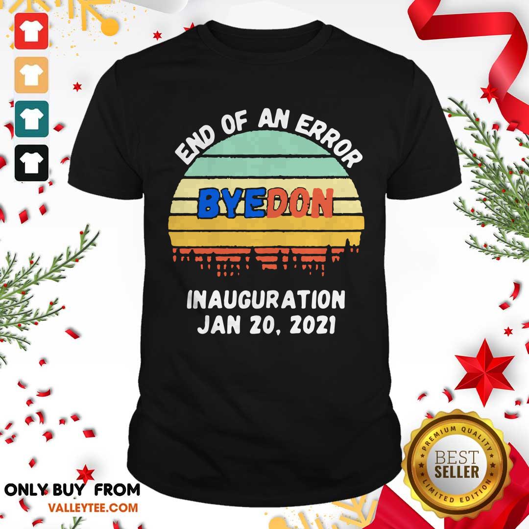 Top End of an Error ByeDon Inauguration Jan 20 2021 Vintage Shirt