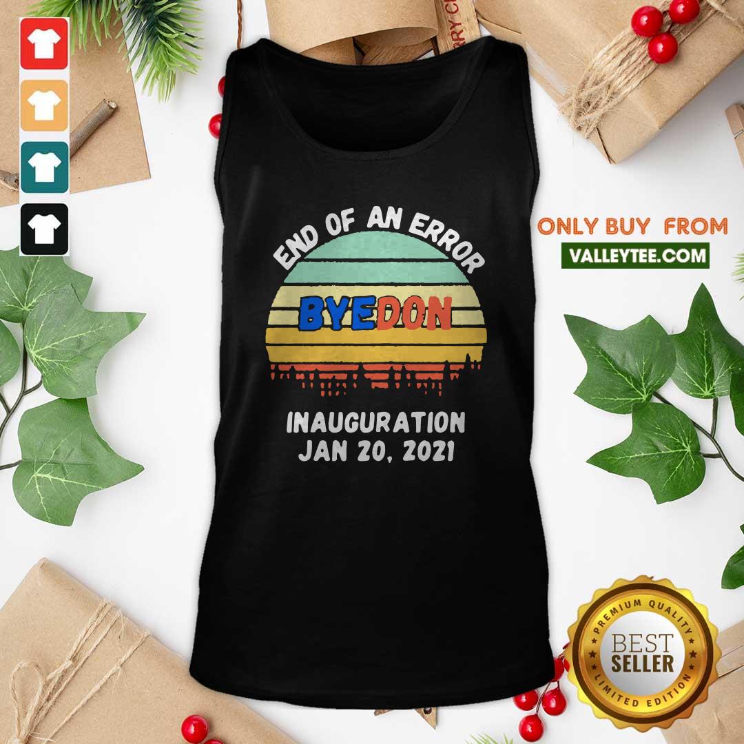 Top End of an Error ByeDon Inauguration Jan 20 2021 Vintage Shirt