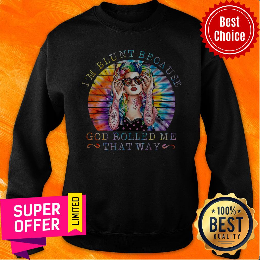 Top Tattoo Girl I’m Blunt Because God Rolled Me That Way Shirt