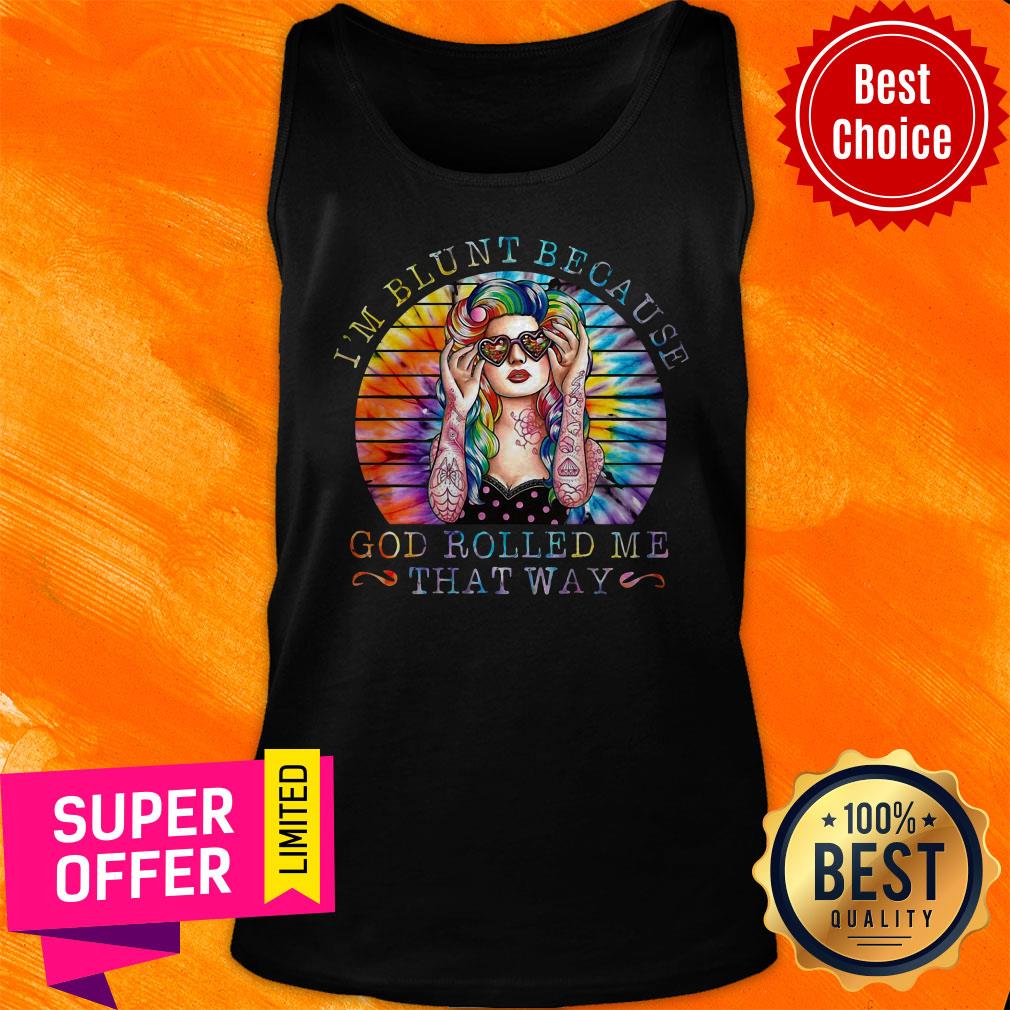Top Tattoo Girl I’m Blunt Because God Rolled Me That Way Shirt