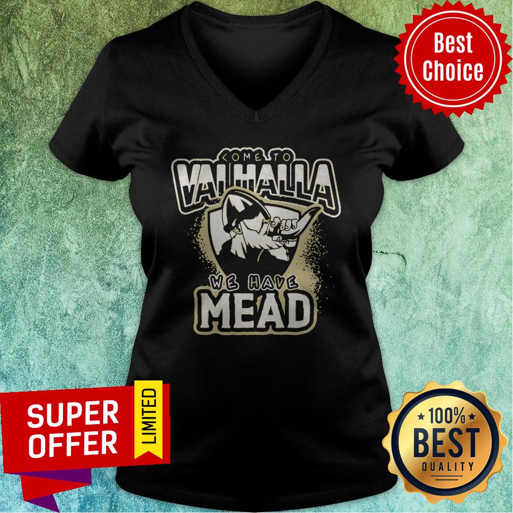 Top Viking Come To Valhalla We Have Mead Shirt