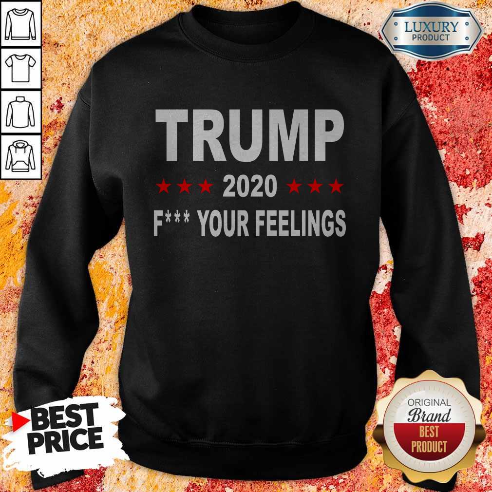 Trump 2020 Fuck Your Feelings T-Shirt