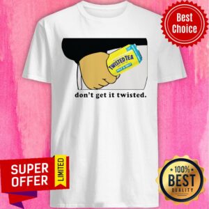 Awesome Twisted Tea Dont Get It Twisted Shirt
