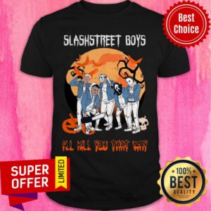 Nice Slashstreet Boys I’ll Kill You That Way Halloween Shirt