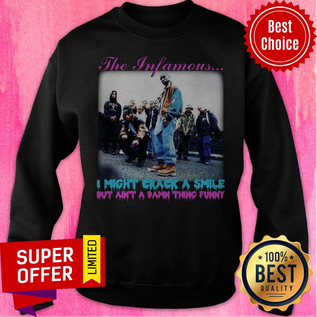 The Infamous I Might Crack A Smile But Ain’t A Damn Thing Funny Shirt