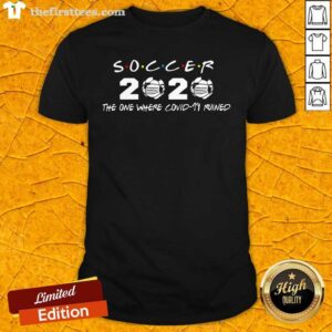 Cool Soccer 2020 The One Where Covid 19 Ruined Shirt