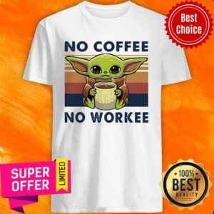 Nice Baby Yoda No Coffee No Workee Vintage Shirt