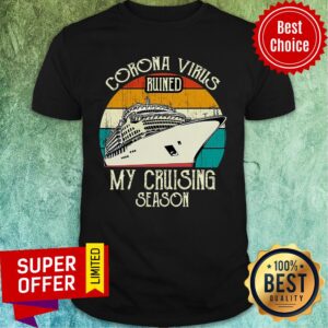 Corona Virus Ruined My Cruising Season Vintage Shirt
