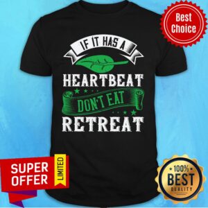 If It Has A Heartbeat Shirt