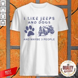 I Like Jeeps And Dogs And Maybe 3 People Shirt