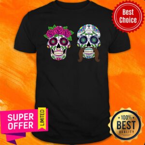 Couple Day Of The Dead Dia De Los Muertos Sugar Skulls Shirt