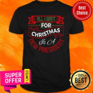 All I Want For Christmas Is A New President Shirt