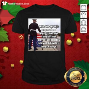 Top Let’s Give Out Vets Congressional Benefits And Give Congressmen Current Vet Benefits Shirt