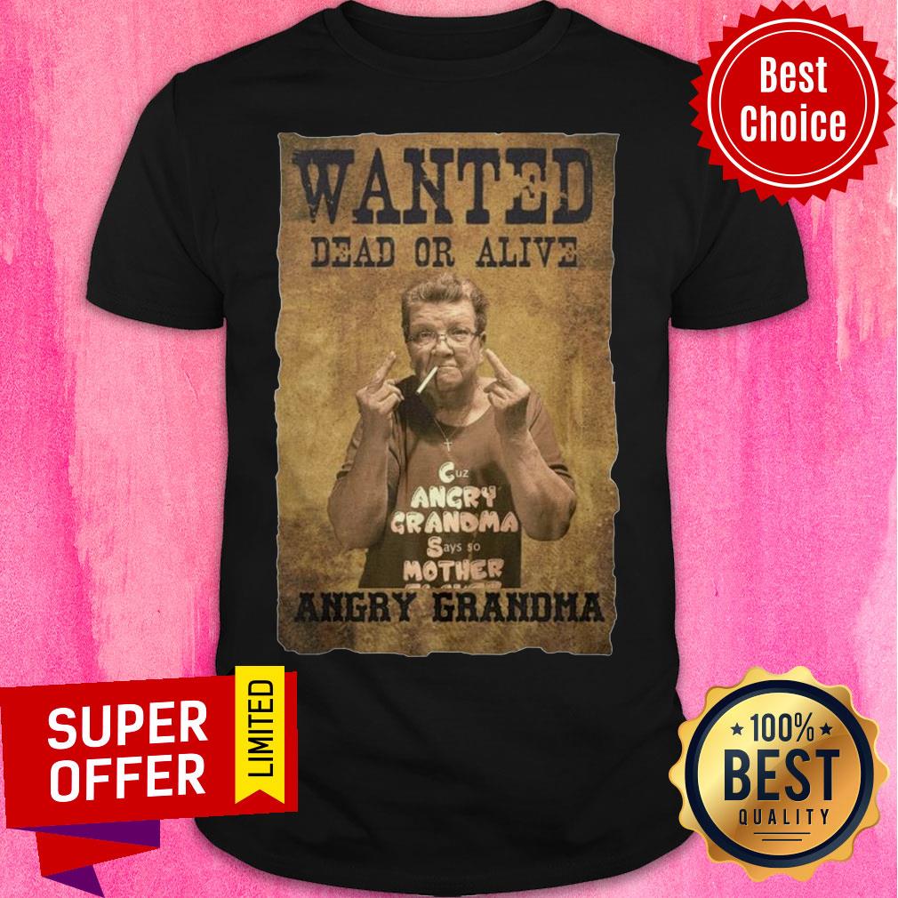 Wanted Dead Or Alive Angry Grandma Shirt