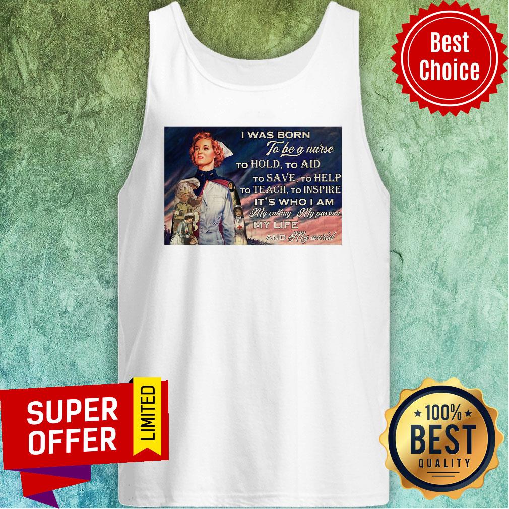 was-born-to-be-a-nurse-to-hold-to-aid-to-save-to-help-to-teach-to-inspire-its-who-i-am-tank-top.jpg