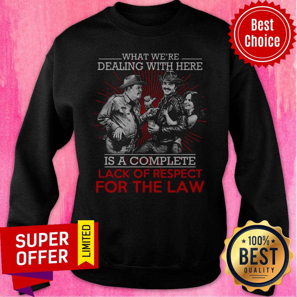 What We’re Dealing With Here Is A Complete Lack Of Respect For The Law Shirt