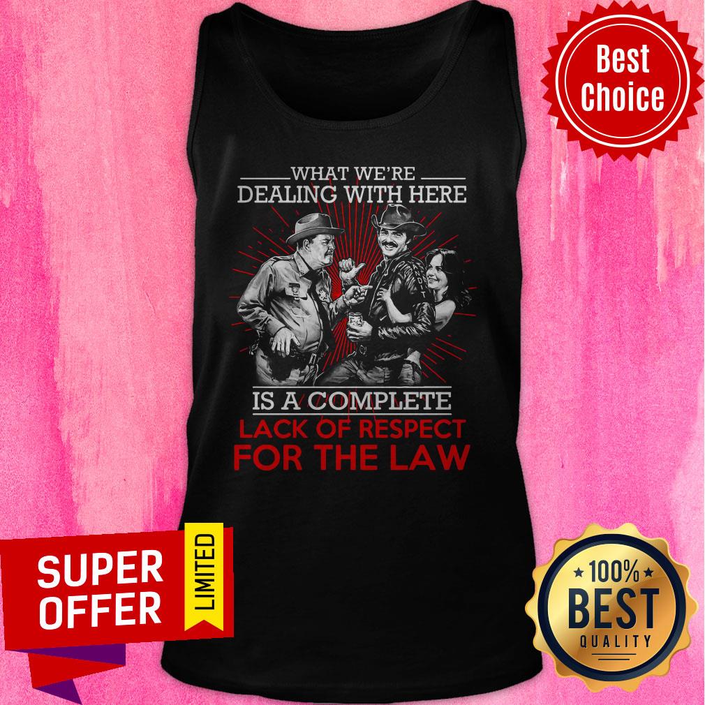 What We’re Dealing With Here Is A Complete Lack Of Respect For The Law Shirt
