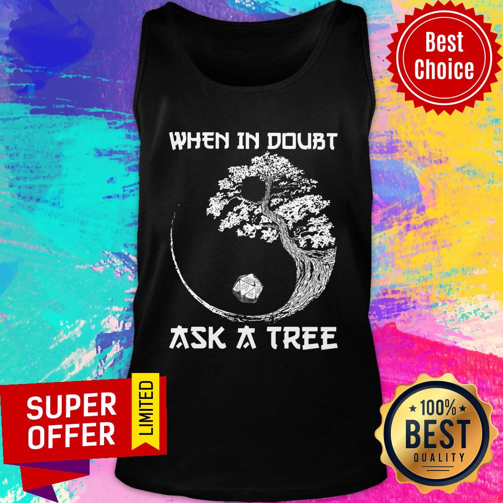 When In Doubt Ask A Tree Shirt