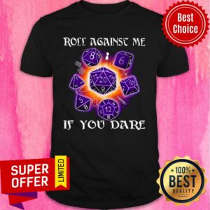 Roll Againse Me If You Dare Shirt