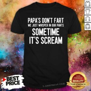 Papa Do Not Fart Sometime It Is Scream Shirt