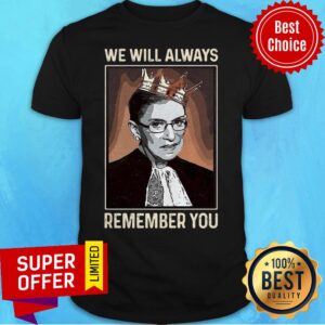 Official Rip Ruth Bader Ginsburg Crown We Will Always Remember You Shirt