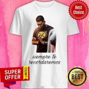 Awesome Siempre Te Recordaremos Shirt