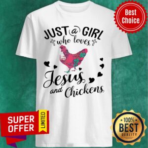 Just A Girl Who Loves Jesus And Chickens Shirt