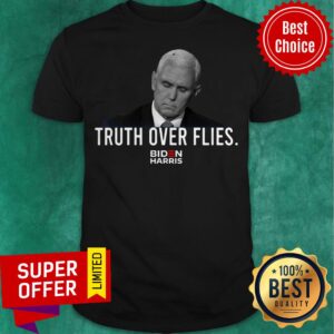 Premium Joe Biden Truth Over Flies Biden Harris 2020 Shirt