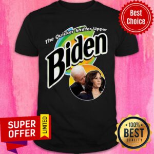 Nice The Quicker Sniffer Upper Biden Shirt