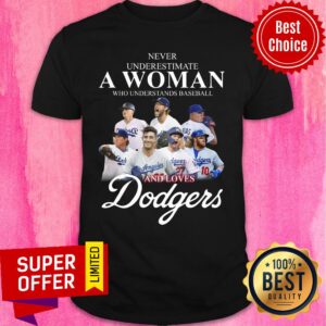 Never Underestimate A Woman Who Understands Baseball And Loves Dodgers Shirt