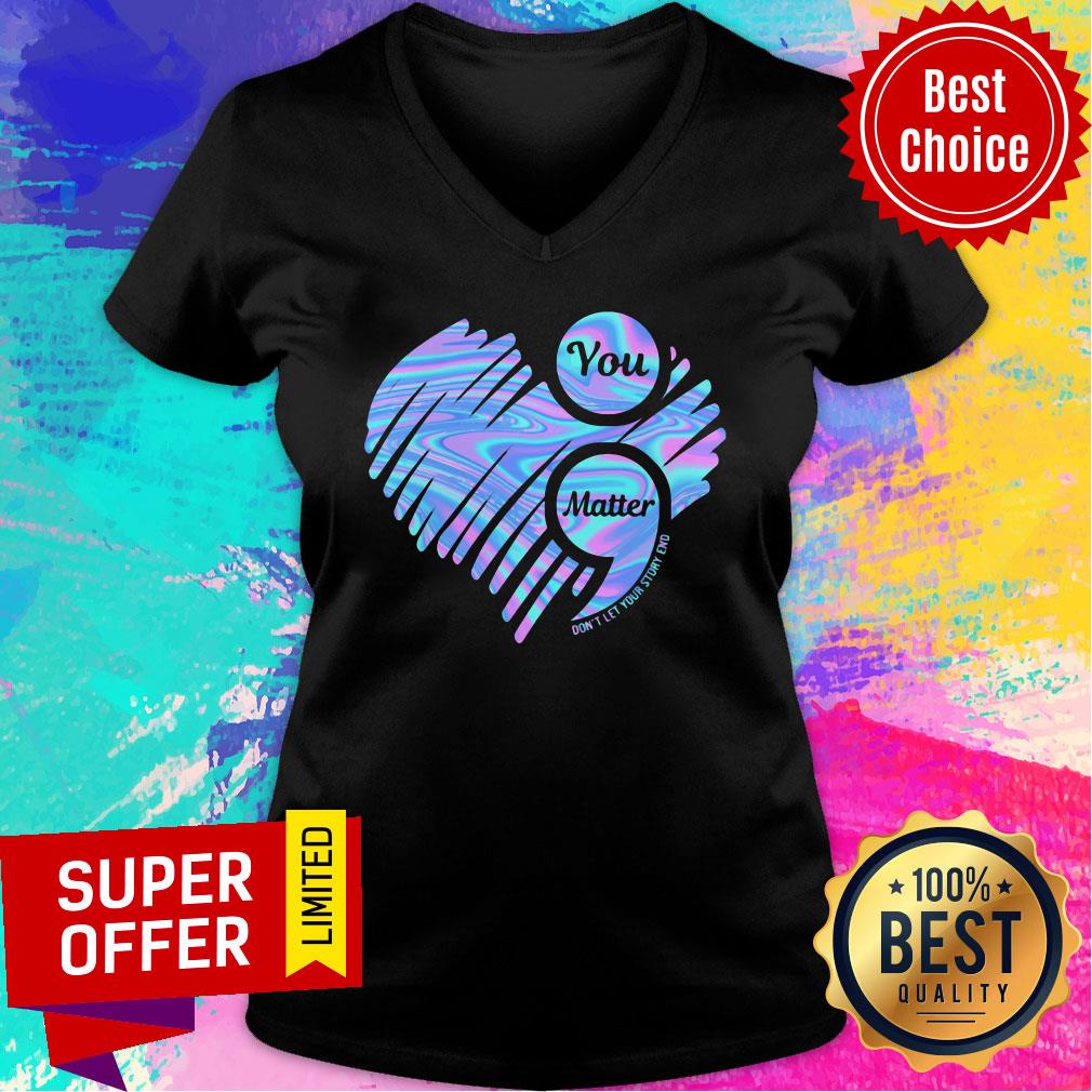 You Matter Don't Let Your Story End Heart Hologram Shirt