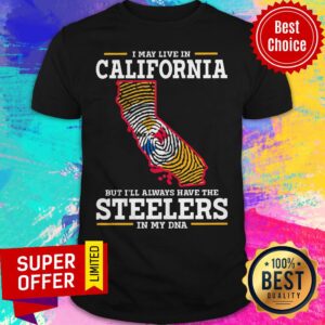 Premium I May Live In California But I’ll Always Have The Steelers In My DNA Shirt