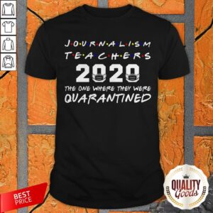 Journalism Teachers 2020 The One Where They Was Quarantined Social Distancing Shirt