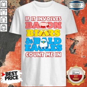 If It Involves Balloon Bear Bald Eagles Count Me In Shirt