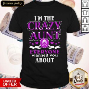 Nice I'm The Crazy Aunt Everyone Warned You About Shirt