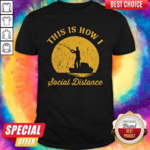 Wicked Fishing This Is How I Social Distance Shirt
