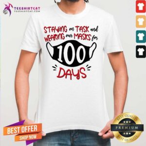 Happy Staying On Task And Wearing Our Masks For 100 Days Shirt
